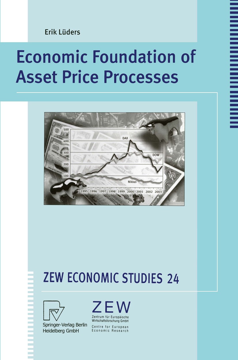 Titlebook: Economic Foundation of Asset Price Processes; Erik Lüders Book 2004 Springer-Verlag Berlin Heidelberg 2004 Arbitrage.Asset Pricing.Financi Titlebook: Economic Foundation of Asset Price Processes; Erik Lüders Book 2004 Springer-Verlag Berlin Heidelberg 2004 Arbitrage.Asset Pricing.Financi
