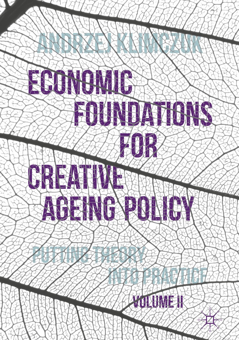Titlebook: Economic Foundations for Creative Ageing Policy, Volume II; Putting Theory into Andrzej Klimczuk Book 2017 The Editor(s) (if applicable) a Titlebook: Economic Foundations for Creative Ageing Policy, Volume II; Putting Theory into Andrzej Klimczuk Book 2017 The Editor(s) (if applicable) a