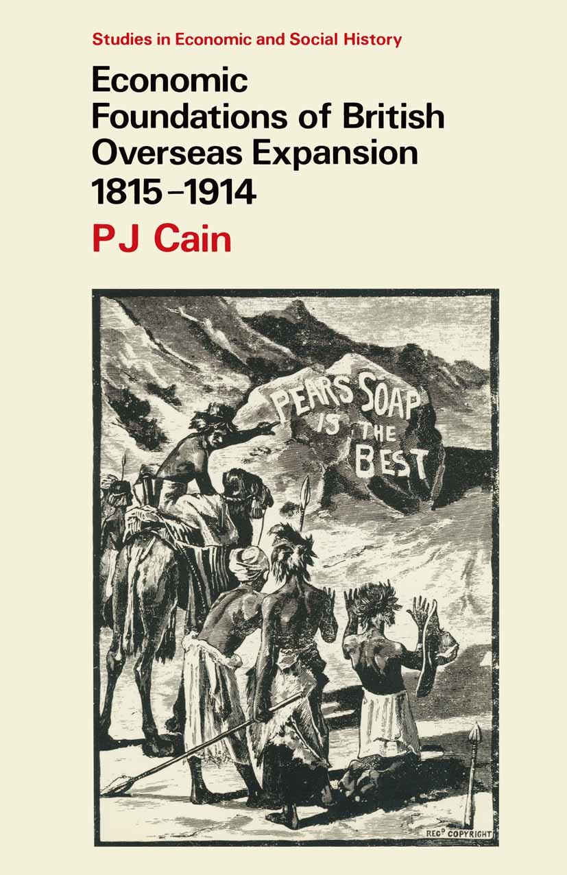 Titlebook: Economic Foundations of British Overseas Expansion, 1815-1914; P. J. Cain Textbook 1980Latest edition Macmillan Publishers Limited 1980 ec Titlebook: Economic Foundations of British Overseas Expansion, 1815-1914; P. J. Cain Textbook 1980Latest edition Macmillan Publishers Limited 1980 ec