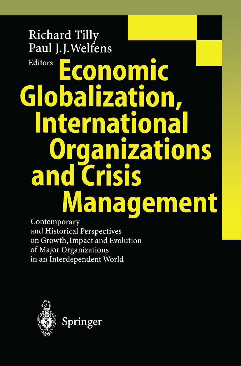 Titlebook: Economic Globalization, International Organizations and Crisis Management; Contemporary and His Richard Tilly,Paul J. J. Welfens Conference Titlebook: Economic Globalization, International Organizations and Crisis Management; Contemporary and His Richard Tilly,Paul J. J. Welfens Conference