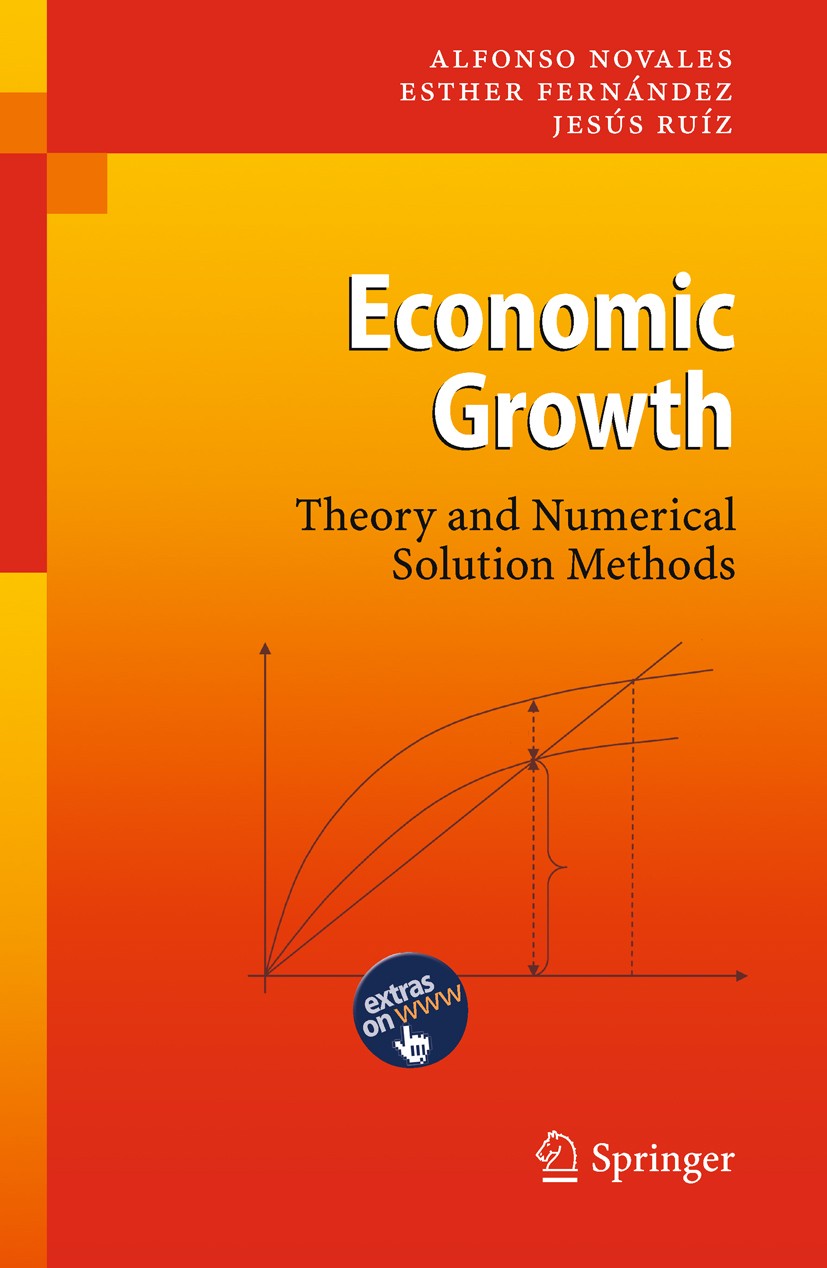 Titlebook: Economic Growth; Theory and Numerical Alfonso Novales,Esther Fernández,Jesús Ruíz Textbook 20091st edition Springer-Verlag Berlin Heidelber Titlebook: Economic Growth; Theory and Numerical Alfonso Novales,Esther Fernández,Jesús Ruíz Textbook 20091st edition Springer-Verlag Berlin Heidelber