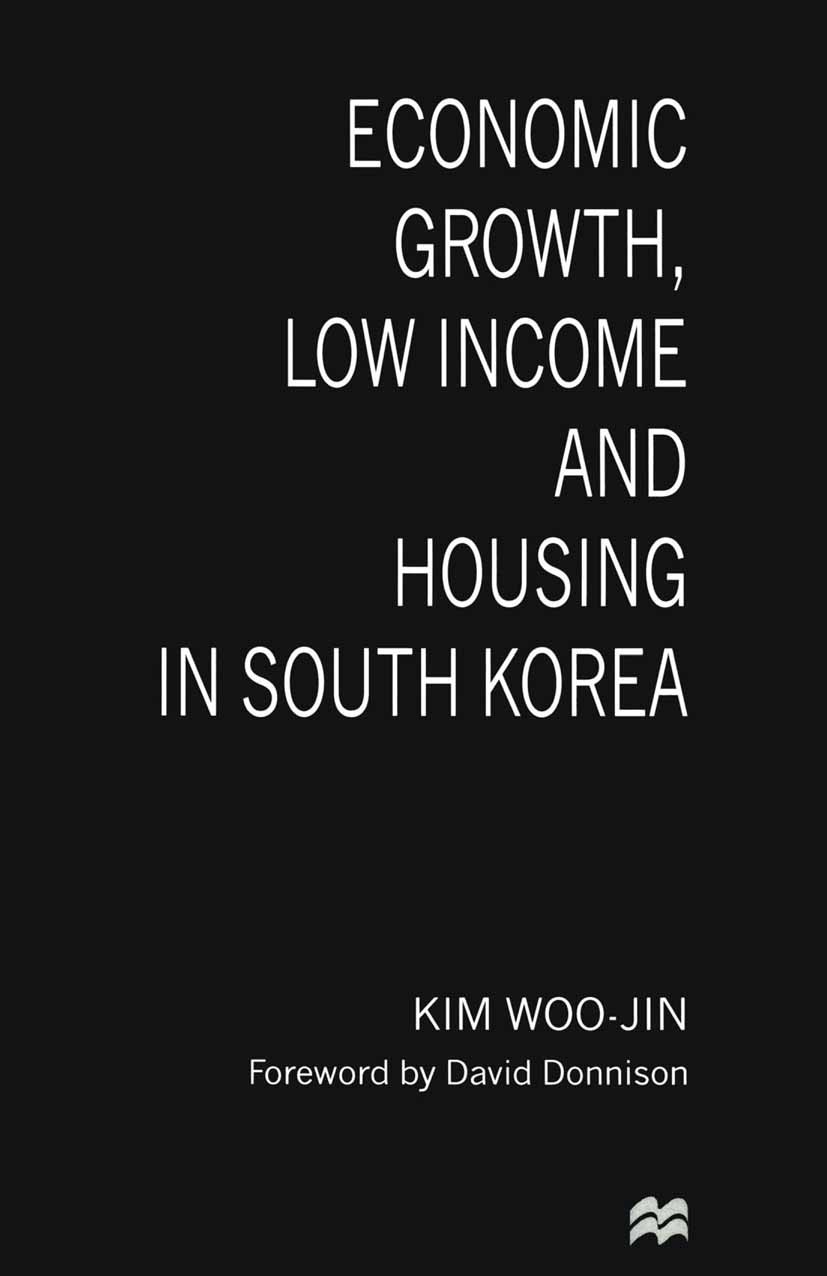Titlebook: Economic Growth, Low Income and Housing in South Korea; Kim Woo-Jin Book 1997 Kim Woo-Jin 1997 economic growth.growth.statistics Titlebook: Economic Growth, Low Income and Housing in South Korea; Kim Woo-Jin Book 1997 Kim Woo-Jin 1997 economic growth.growth.statistics