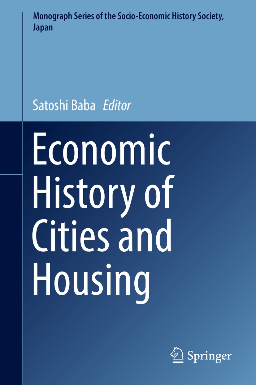 Titlebook: Economic History of Cities and Housing; Satoshi Baba Book 2017 The Editor(s) (if applicable) and The Author(s), under exclusive license to Titlebook: Economic History of Cities and Housing; Satoshi Baba Book 2017 The Editor(s) (if applicable) and The Author(s), under exclusive license to
