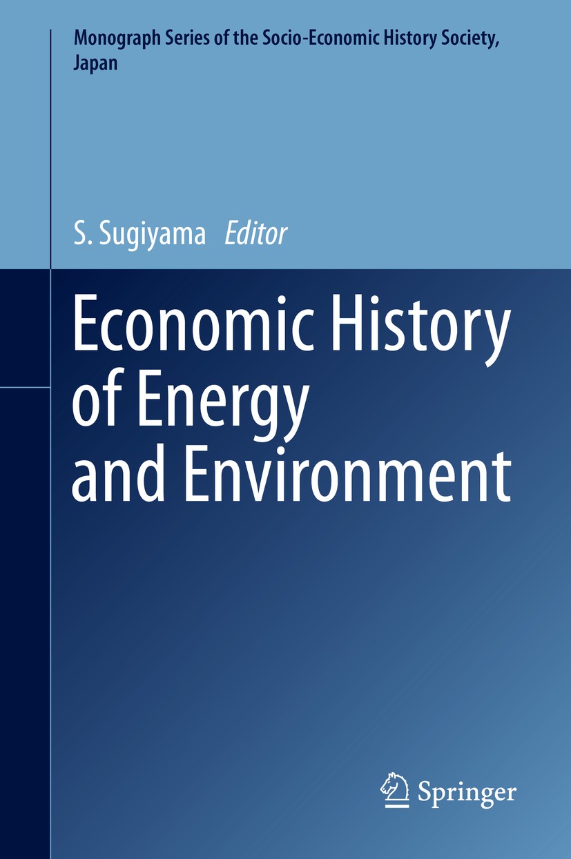 Titlebook: Economic History of Energy and Environment; S. Sugiyama Book 2015 The Editor(s) (if applicable) and The Author(s), under exclusive license Titlebook: Economic History of Energy and Environment; S. Sugiyama Book 2015 The Editor(s) (if applicable) and The Author(s), under exclusive license