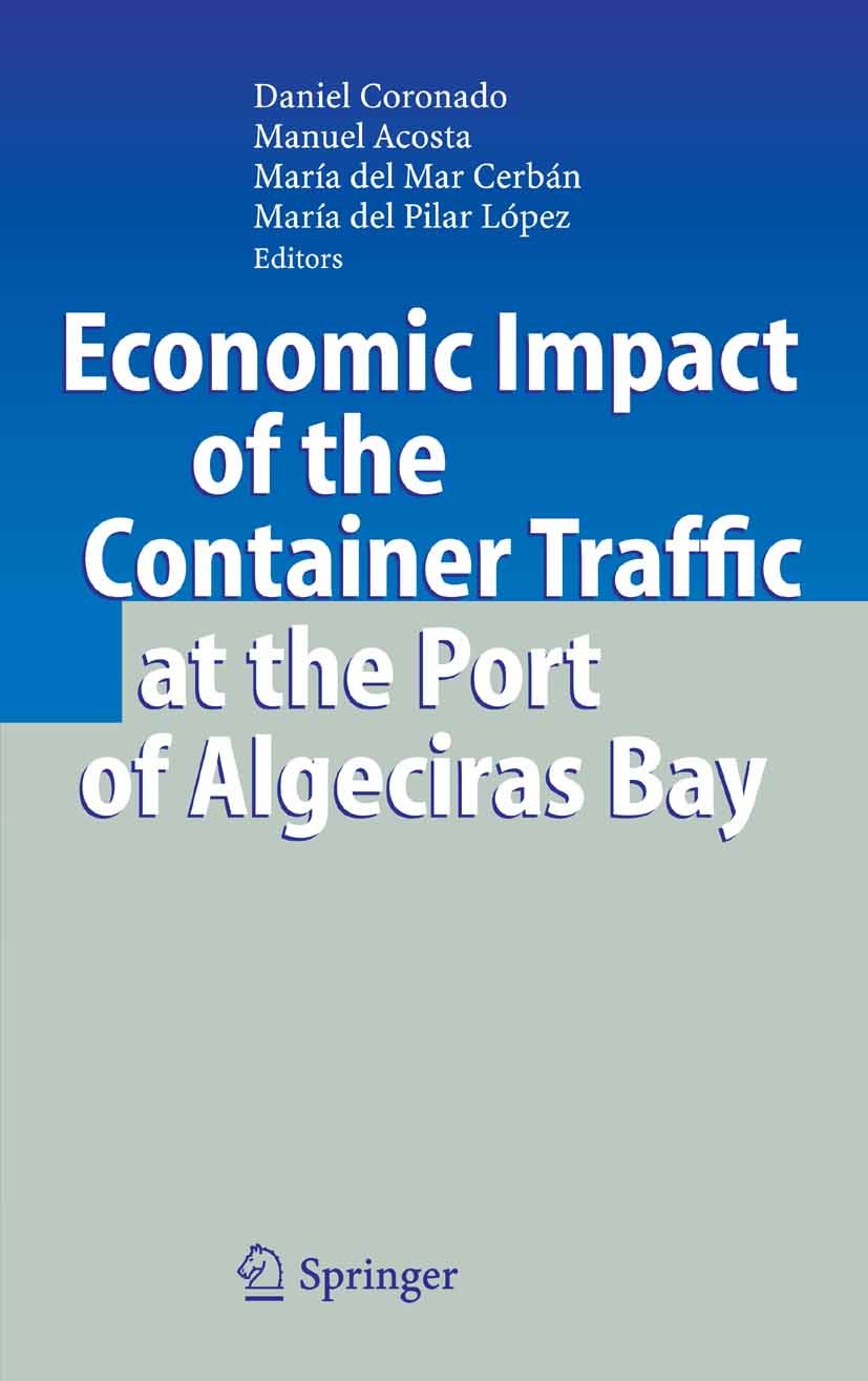 Titlebook: Economic Impact of the Container Traffic at the Port of Algeciras Bay; Daniel Coronado,Manuel Acosta,María del Pilar Lópe Book 2006 Spring Titlebook: Economic Impact of the Container Traffic at the Port of Algeciras Bay; Daniel Coronado,Manuel Acosta,María del Pilar Lópe Book 2006 Spring