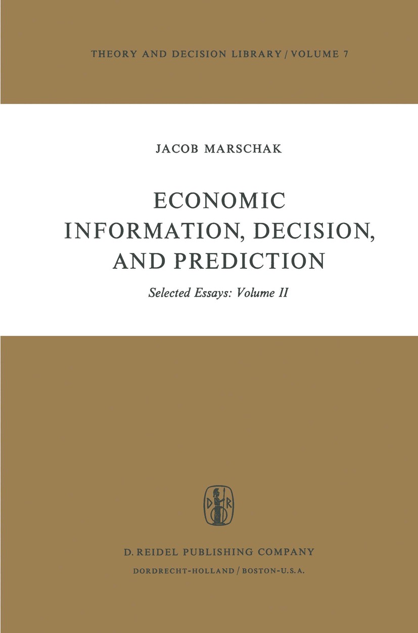 Titlebook: Economic Information, Decision, and Prediction; Selected Essays: Vol Jacob Marshak Book 1974 D. Reidel Publishing Company, Dordrecht, Holla Titlebook: Economic Information, Decision, and Prediction; Selected Essays: Vol Jacob Marshak Book 1974 D. Reidel Publishing Company, Dordrecht, Holla