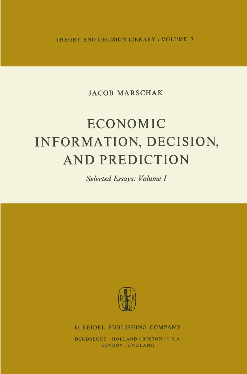 Titlebook: Economic Information, Decision, and Prediction; Selected Essays: Vol Jacob Marschak Book 1974 D. Reidel Publishing Company, Dordrecht, Holl Titlebook: Economic Information, Decision, and Prediction; Selected Essays: Vol Jacob Marschak Book 1974 D. Reidel Publishing Company, Dordrecht, Holl