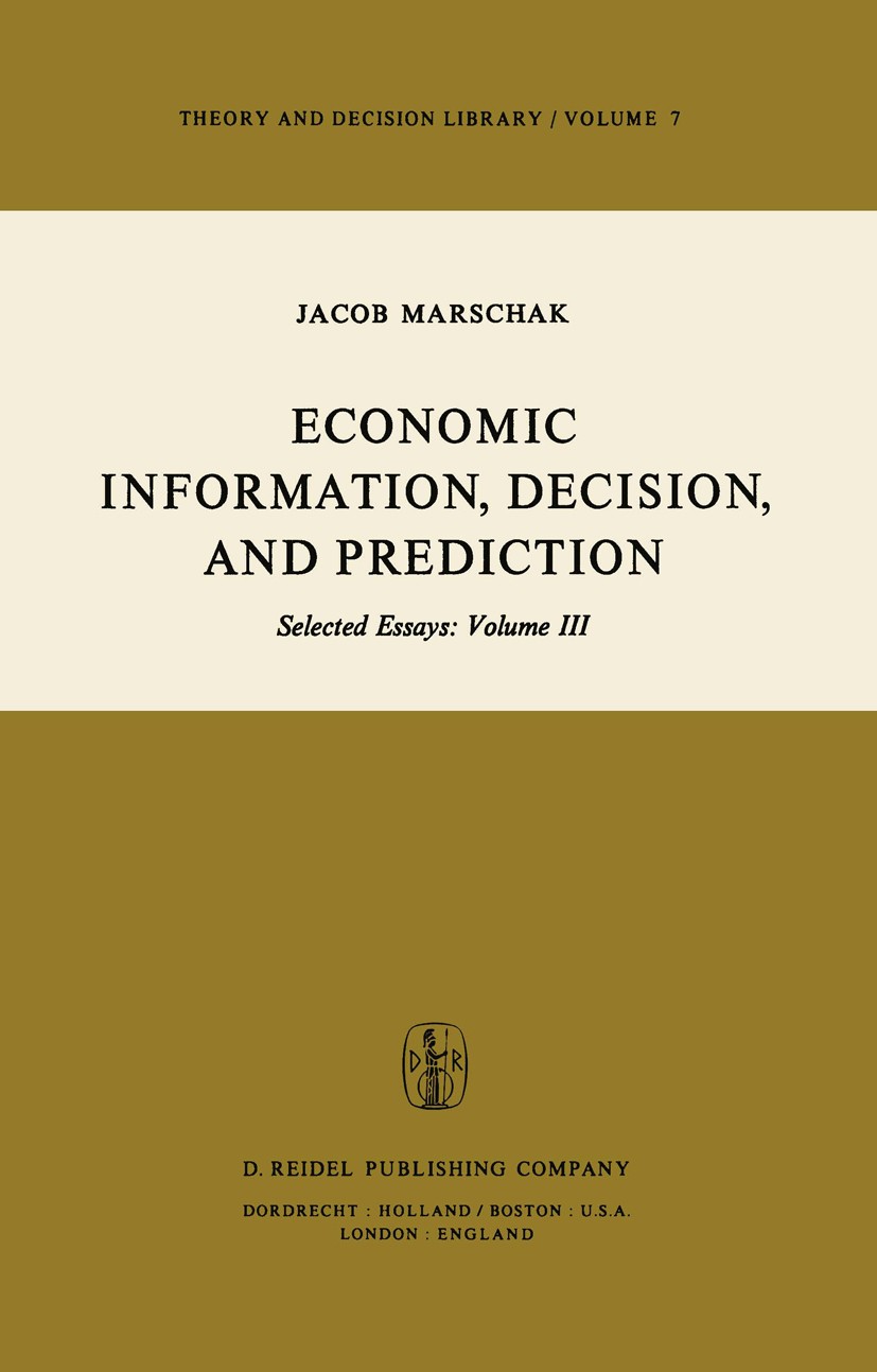Titlebook: Economic Information, Decision, and Prediction; Selected Essays: Vol Jacob Marschak Book 1974 D. Reidel Publishing Company, Dordrecht, Holl Titlebook: Economic Information, Decision, and Prediction; Selected Essays: Vol Jacob Marschak Book 1974 D. Reidel Publishing Company, Dordrecht, Holl