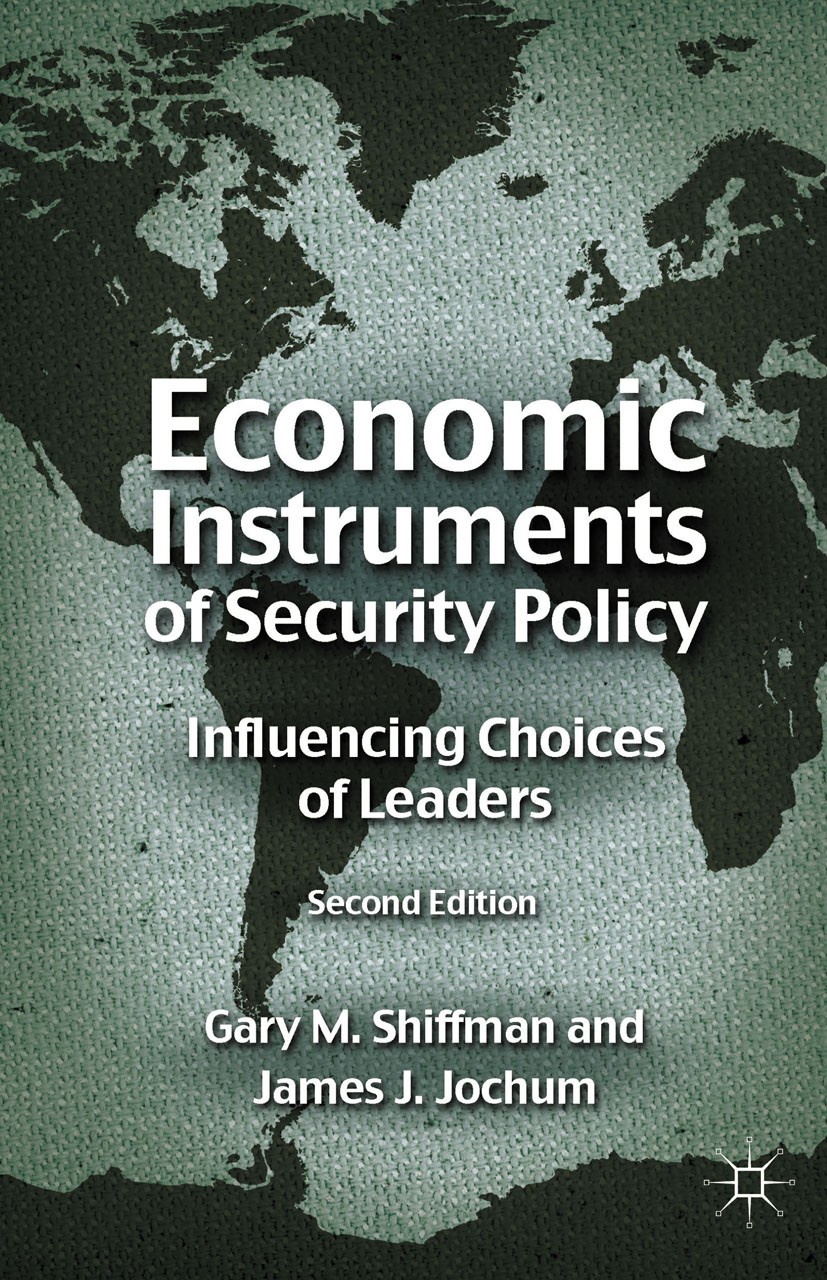Titlebook: Economic Instruments of Security Policy; Influencing Choices Gary M. Shiffman,James J. Jochum Book 2011Latest edition Palgrave Macmillan, Titlebook: Economic Instruments of Security Policy; Influencing Choices Gary M. Shiffman,James J. Jochum Book 2011Latest edition Palgrave Macmillan,