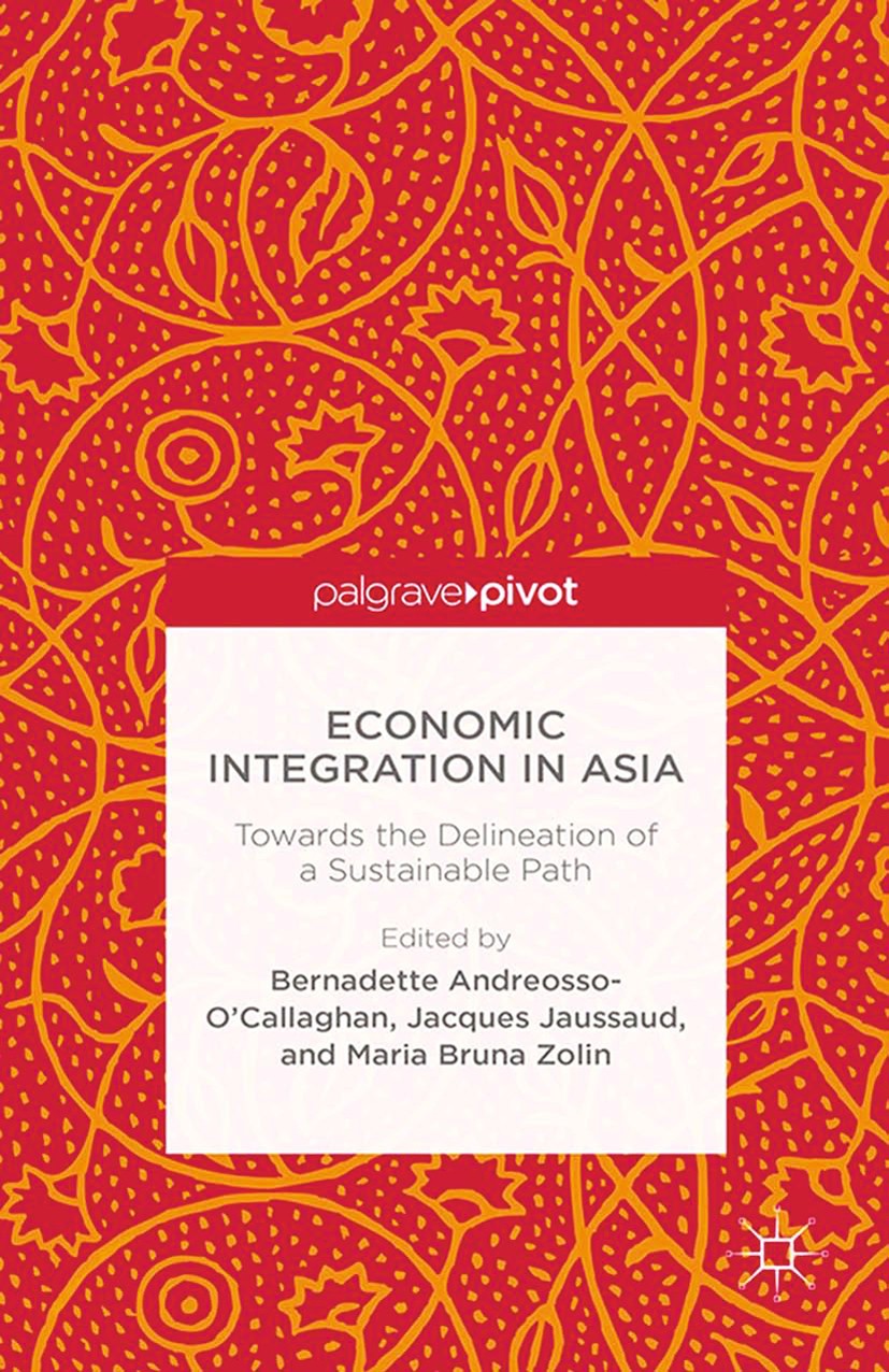 Titlebook: Economic Integration in Asia; Towards the Delineat Bernadette Andreosso-O’Callaghan (Professor of Eas Book 2014 Palgrave Macmillan, a divis Titlebook: Economic Integration in Asia; Towards the Delineat Bernadette Andreosso-O’Callaghan (Professor of Eas Book 2014 Palgrave Macmillan, a divis