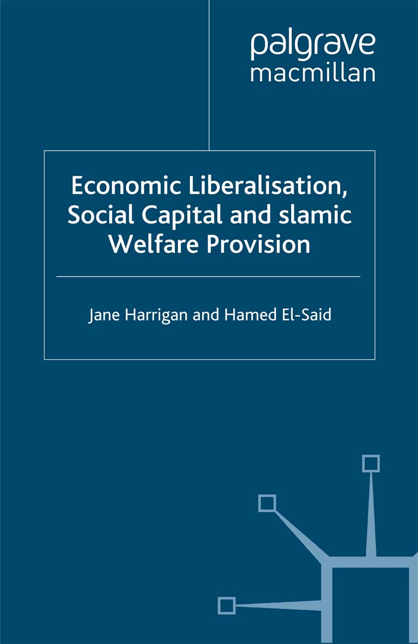 Titlebook: Economic Liberalisation, Social Capital and Islamic Welfare Provision; Jane Harrigan,Hamed El-Said Book 2009 Jane Harrigan and Hamed El-Sa Titlebook: Economic Liberalisation, Social Capital and Islamic Welfare Provision; Jane Harrigan,Hamed El-Said Book 2009 Jane Harrigan and Hamed El-Sa