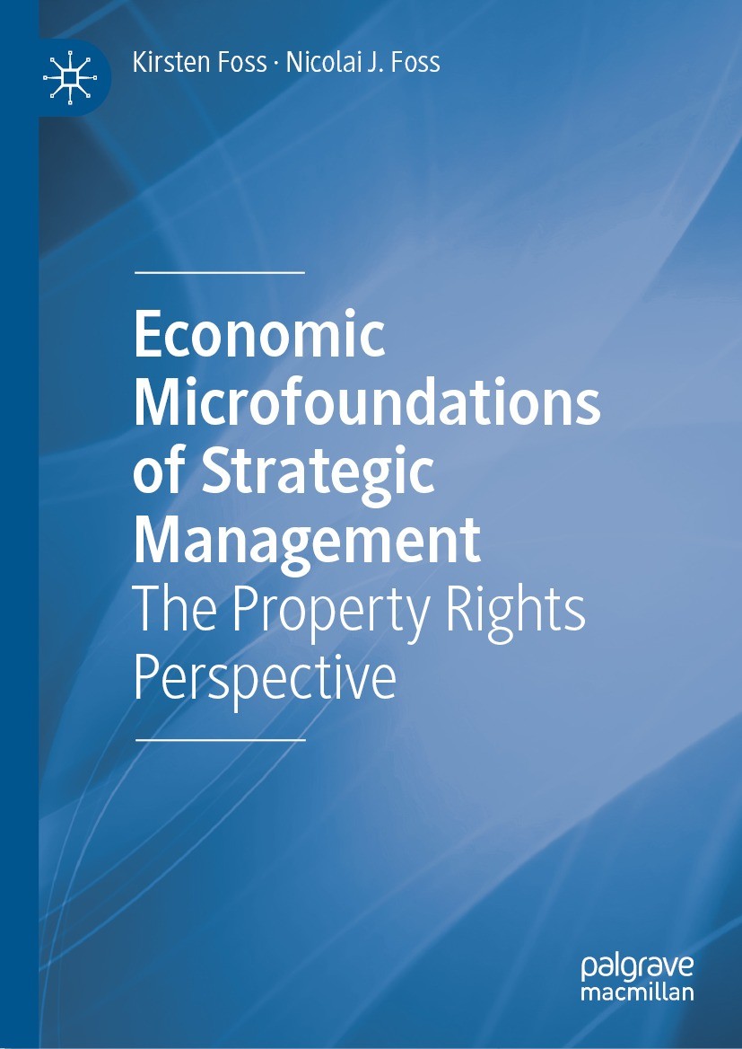 Titlebook: Economic Microfoundations of Strategic Management; The Property Rights Kirsten Foss,Nicolai J. Foss Book 2022 The Editor(s) (if applicable Titlebook: Economic Microfoundations of Strategic Management; The Property Rights Kirsten Foss,Nicolai J. Foss Book 2022 The Editor(s) (if applicable