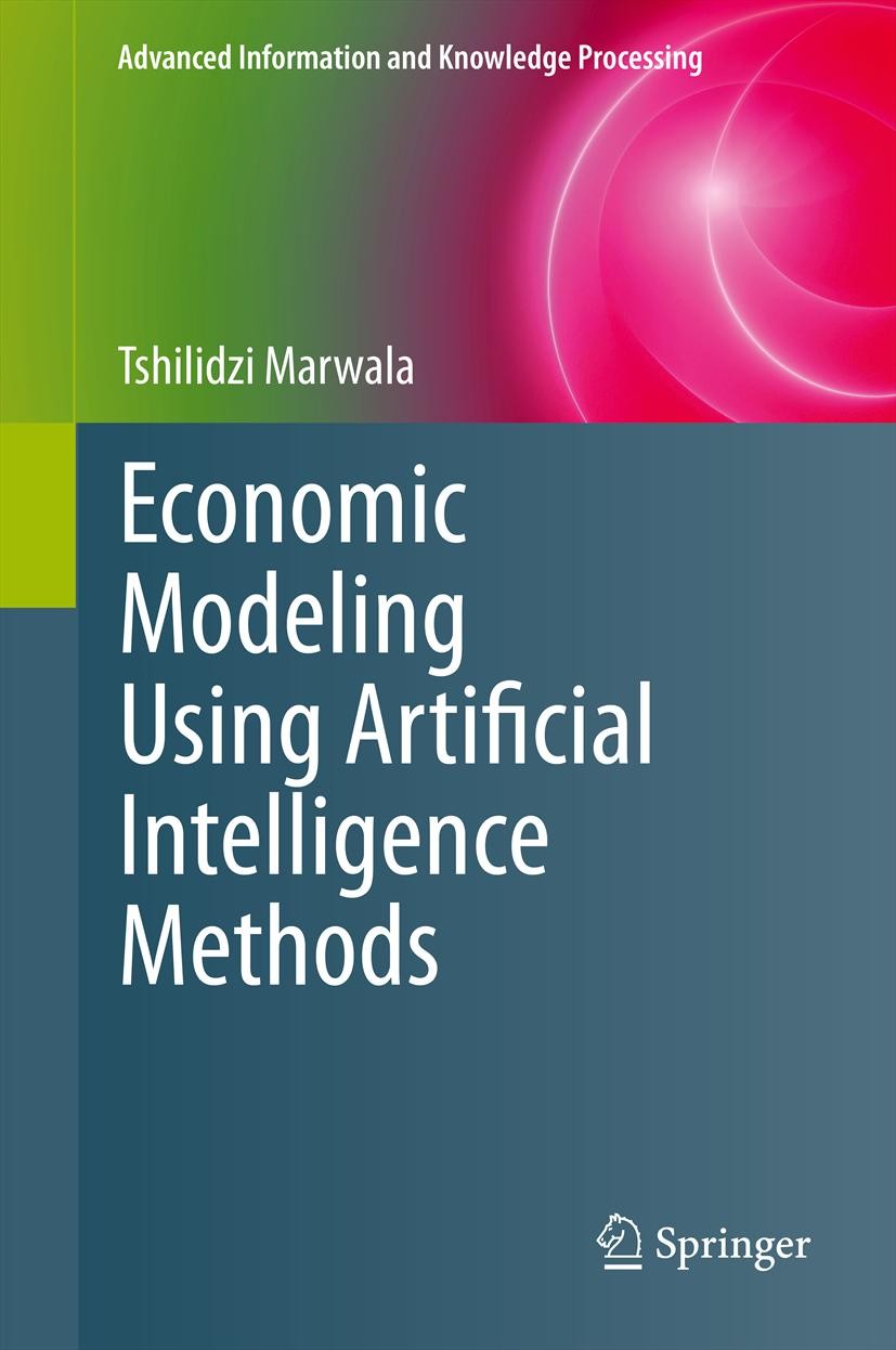 Titlebook: Economic Modeling Using Artificial Intelligence Methods; Tshilidzi Marwala Book 2013 Springer-Verlag London 2013 Artificial Intelligence.B Titlebook: Economic Modeling Using Artificial Intelligence Methods; Tshilidzi Marwala Book 2013 Springer-Verlag London 2013 Artificial Intelligence.B
