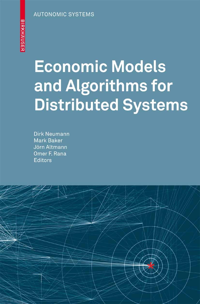 Titlebook: Economic Models and Algorithms for Distributed Systems; Dirk Neumann (Chair for Information Systems),Mark Book 2010 Birkhäuser Basel 2010 Titlebook: Economic Models and Algorithms for Distributed Systems; Dirk Neumann (Chair for Information Systems),Mark Book 2010 Birkhäuser Basel 2010