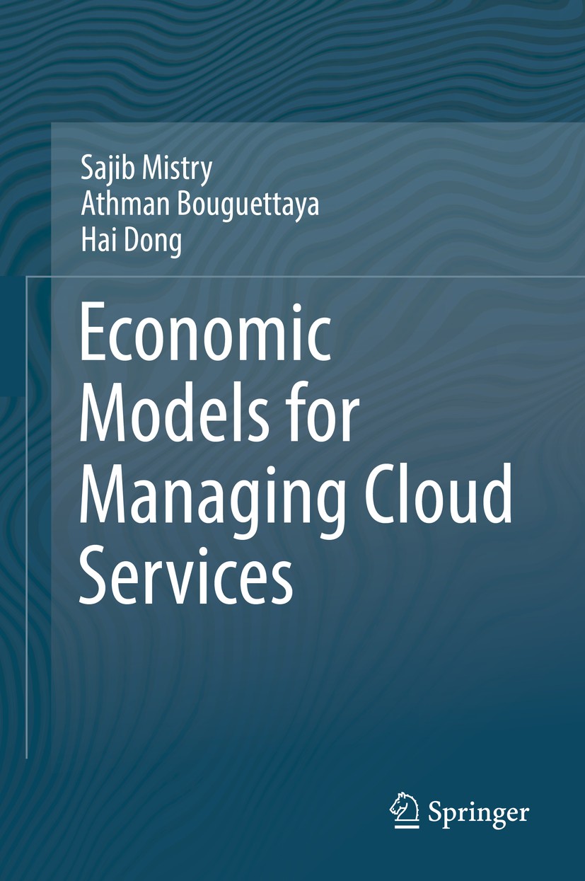 Titlebook: Economic Models for Managing Cloud Services; Sajib Mistry,Athman Bouguettaya,Hai Dong Book 2018 Springer International Publishing AG 2018 Titlebook: Economic Models for Managing Cloud Services; Sajib Mistry,Athman Bouguettaya,Hai Dong Book 2018 Springer International Publishing AG 2018