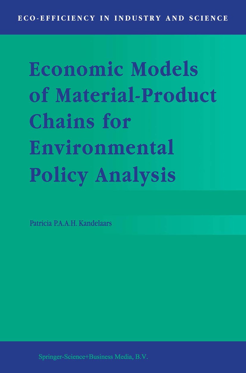 Titlebook: Economic Models of Material-Product Chains for Environmental Policy Analysis; Patricia P. A. A. H. Kandelaars Book 1999 Springer Science+B Titlebook: Economic Models of Material-Product Chains for Environmental Policy Analysis; Patricia P. A. A. H. Kandelaars Book 1999 Springer Science+B
