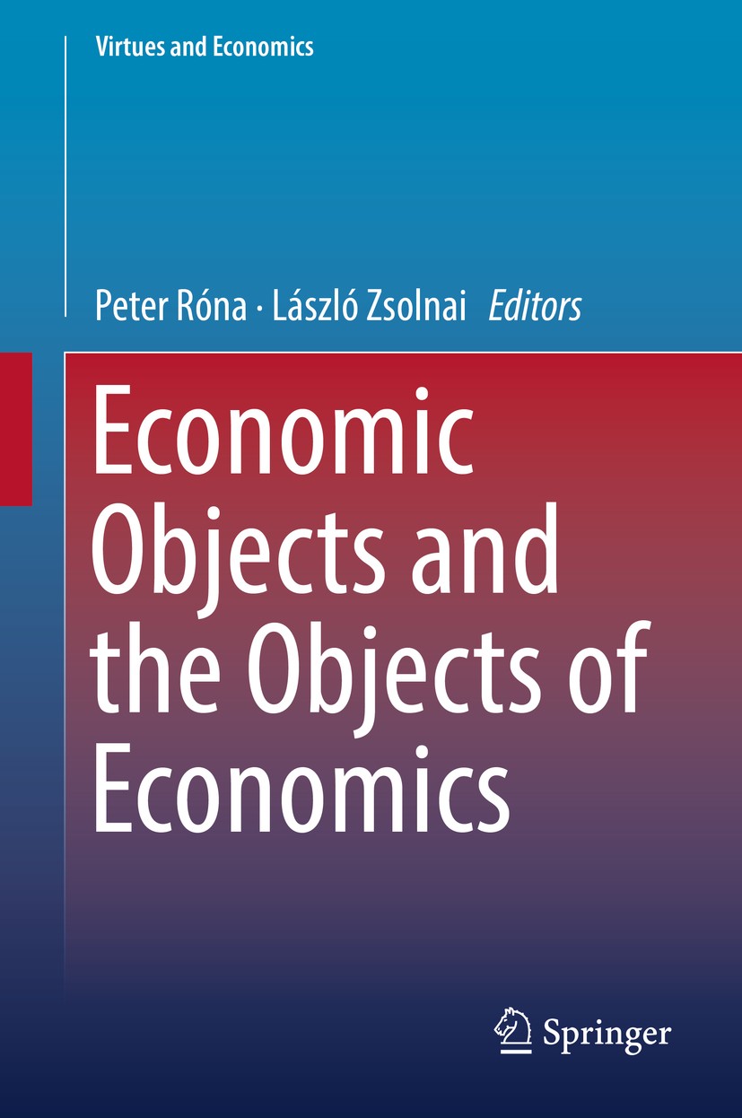 Titlebook: Economic Objects and the Objects of Economics; Peter Róna,László‘Zsolnai Book 2018 Springer International Publishing AG, part of Springer Titlebook: Economic Objects and the Objects of Economics; Peter Róna,László‘Zsolnai Book 2018 Springer International Publishing AG, part of Springer