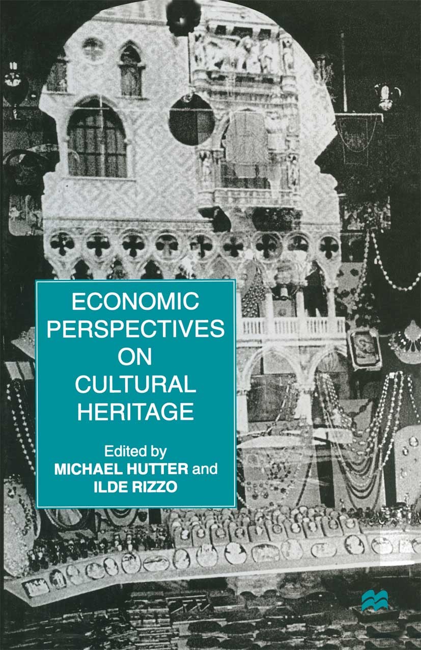 Titlebook: Economic Perspectives on Cultural Heritage; Michael Hutter,Ilde Rizzo (Professor of Public Fin Book 1997 Palgrave Macmillan, a division of Titlebook: Economic Perspectives on Cultural Heritage; Michael Hutter,Ilde Rizzo (Professor of Public Fin Book 1997 Palgrave Macmillan, a division of