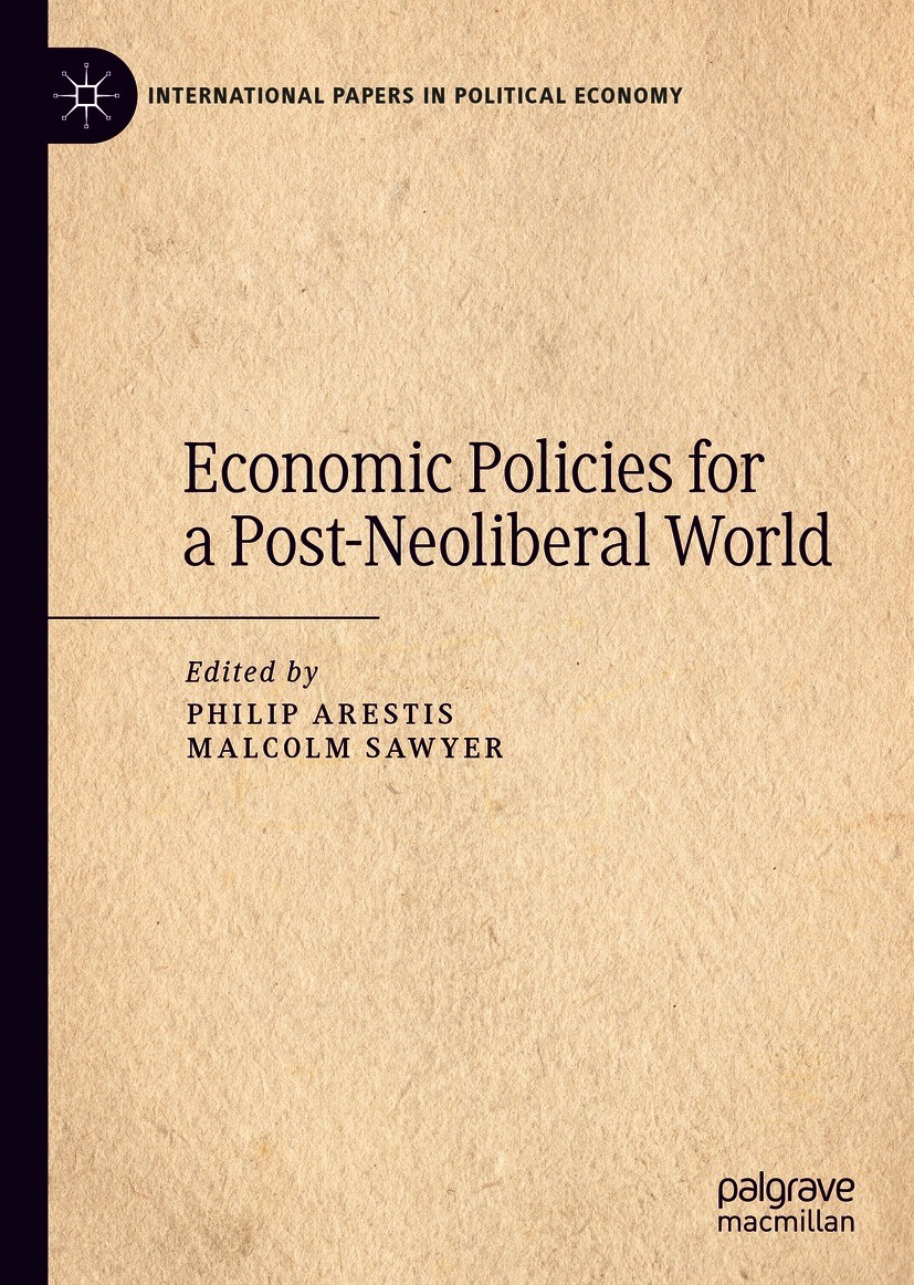 Titlebook: Economic Policies for a Post-Neoliberal World; Philip Arestis,Malcolm Sawyer Book 2021 The Editor(s) (if applicable) and The Author(s), un Titlebook: Economic Policies for a Post-Neoliberal World; Philip Arestis,Malcolm Sawyer Book 2021 The Editor(s) (if applicable) and The Author(s), un