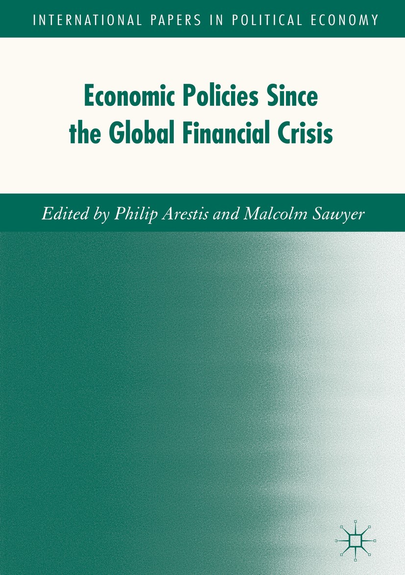 Titlebook: Economic Policies since the Global Financial Crisis; Philip Arestis,Malcolm Sawyer Book 2017 The Editor(s) (if applicable) and The Author( Titlebook: Economic Policies since the Global Financial Crisis; Philip Arestis,Malcolm Sawyer Book 2017 The Editor(s) (if applicable) and The Author(