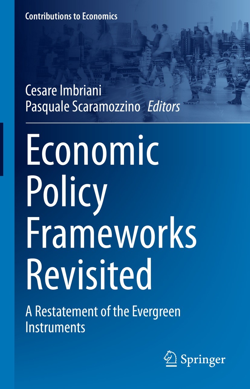 Titlebook: Economic Policy Frameworks Revisited; A Restatement of the Cesare Imbriani,Pasquale Scaramozzino Book 2023 The Editor(s) (if applicable) an Titlebook: Economic Policy Frameworks Revisited; A Restatement of the Cesare Imbriani,Pasquale Scaramozzino Book 2023 The Editor(s) (if applicable) an