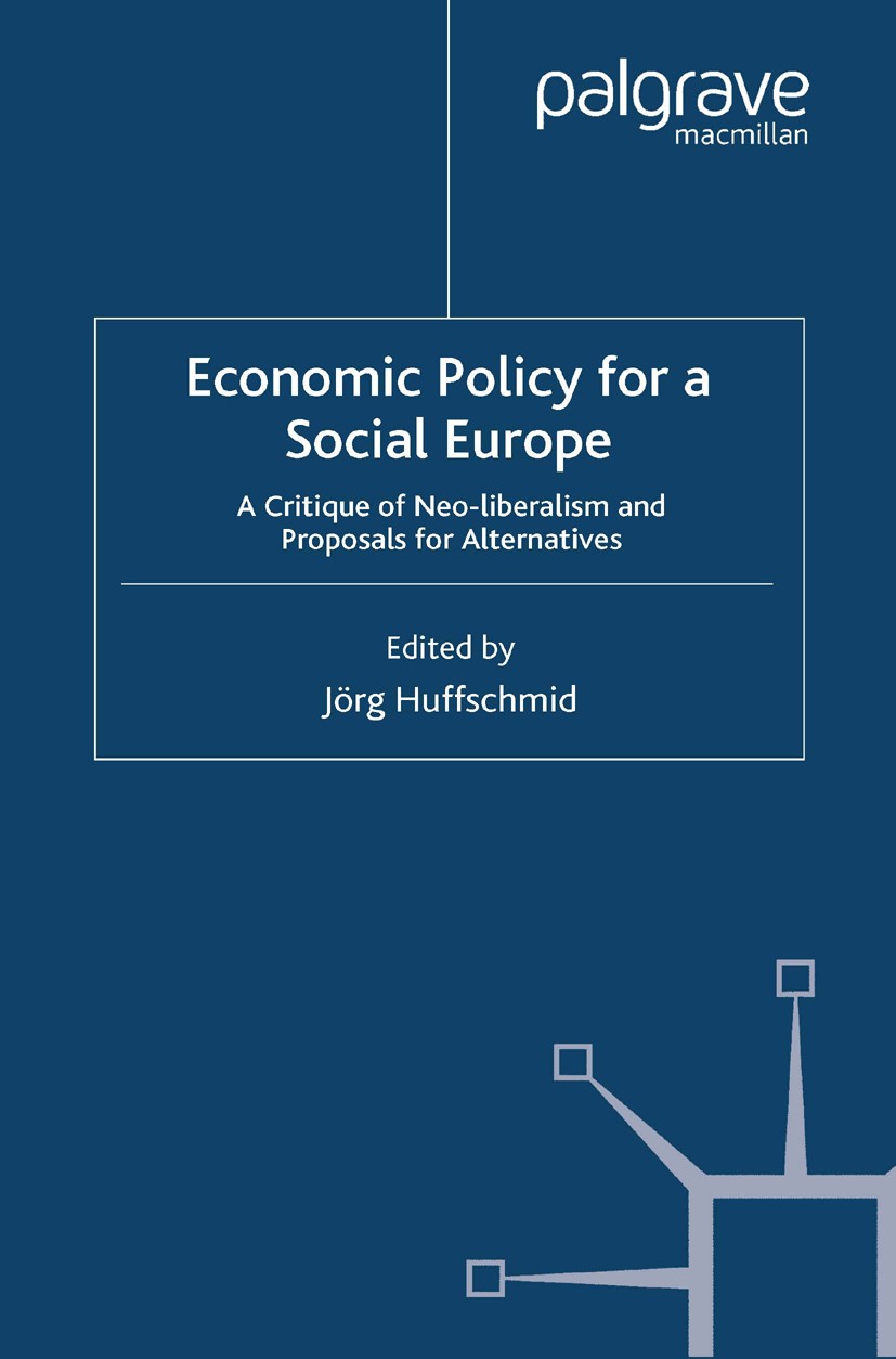 Titlebook: Economic Policy for a Social Europe; A Critique of Neo-li Jörg Huffschmid (Professor for Political Economy a Book 2005 Palgrave Macmillan, Titlebook: Economic Policy for a Social Europe; A Critique of Neo-li Jörg Huffschmid (Professor for Political Economy a Book 2005 Palgrave Macmillan,
