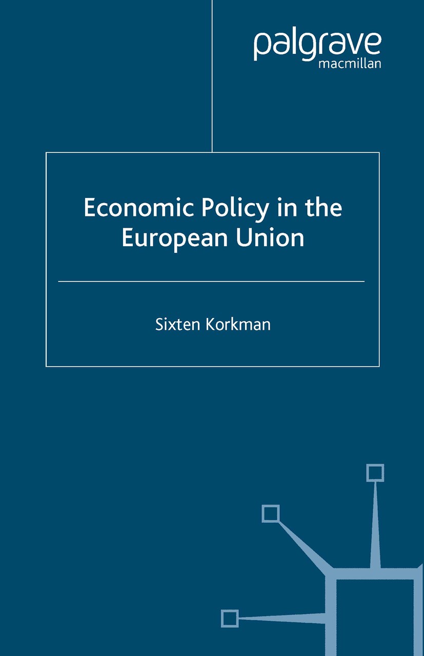 Titlebook: Economic Policy in the European Union; Sixten Korkman Book 2005 Palgrave Macmillan, a division of Macmillan Publishers Limited 2005 econom Titlebook: Economic Policy in the European Union; Sixten Korkman Book 2005 Palgrave Macmillan, a division of Macmillan Publishers Limited 2005 econom