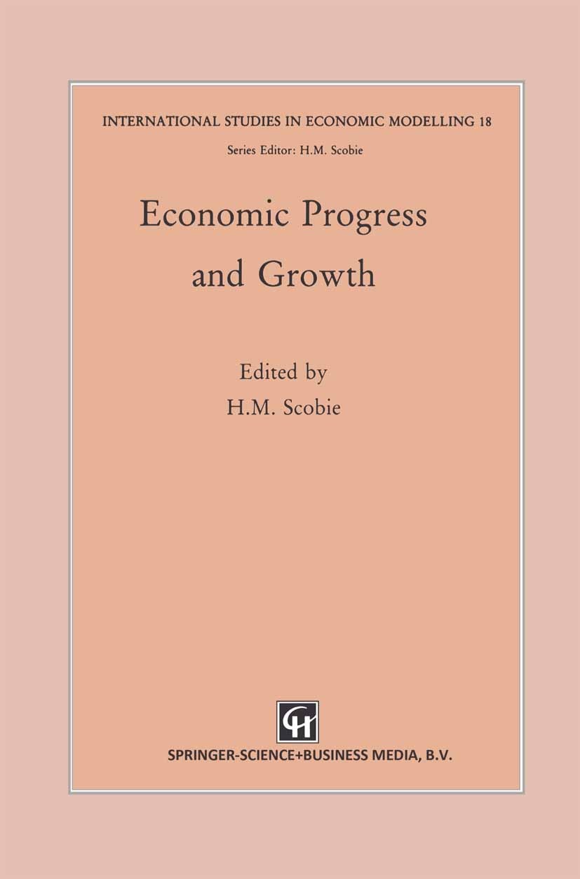 Titlebook: Economic Progress and Growth; H. M. Scobie Book 1994 Springer Science+Business Media Dordrecht 1994 development.econometrics.economic poli Titlebook: Economic Progress and Growth; H. M. Scobie Book 1994 Springer Science+Business Media Dordrecht 1994 development.econometrics.economic poli