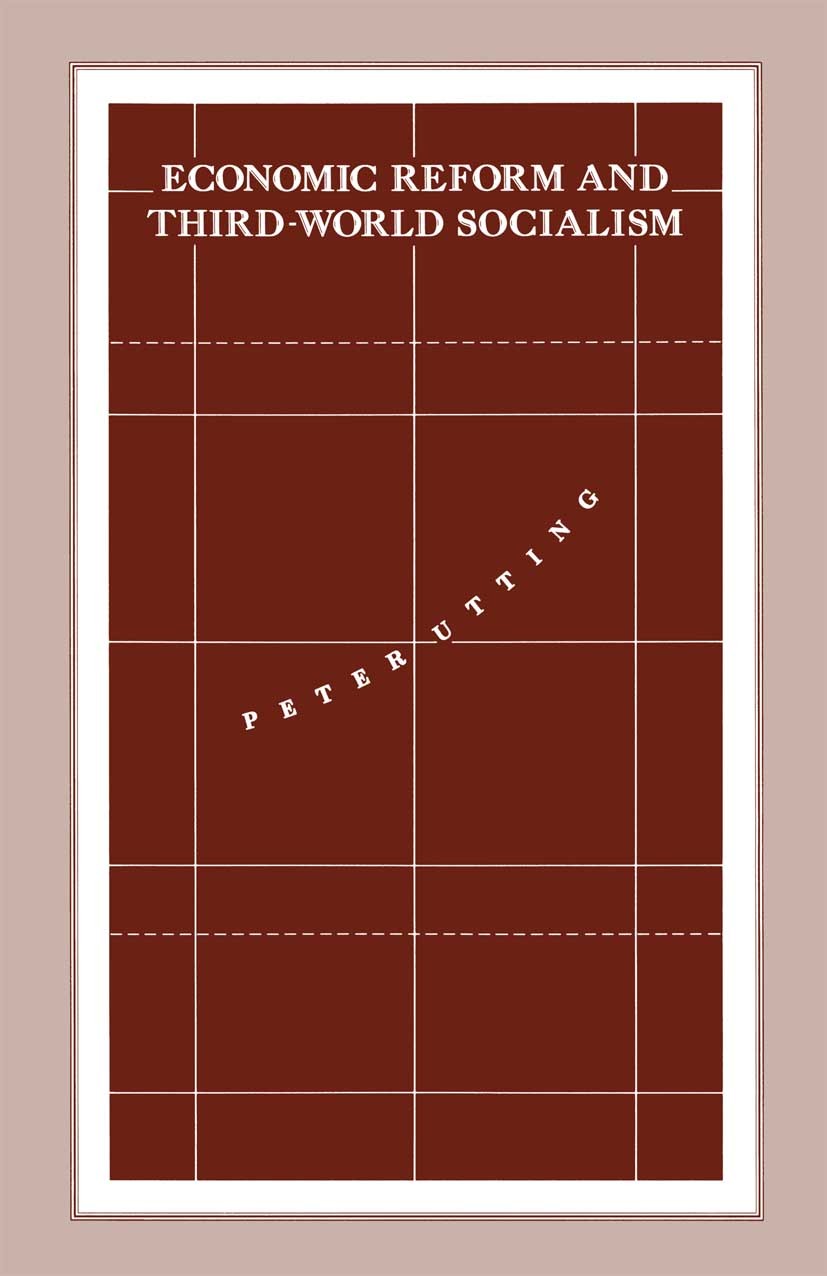 Titlebook: Economic Reform and Third-World Socialism; A Political Economy Peter Utting Book 1992 United Nations Research Institute for Social Develop Titlebook: Economic Reform and Third-World Socialism; A Political Economy Peter Utting Book 1992 United Nations Research Institute for Social Develop