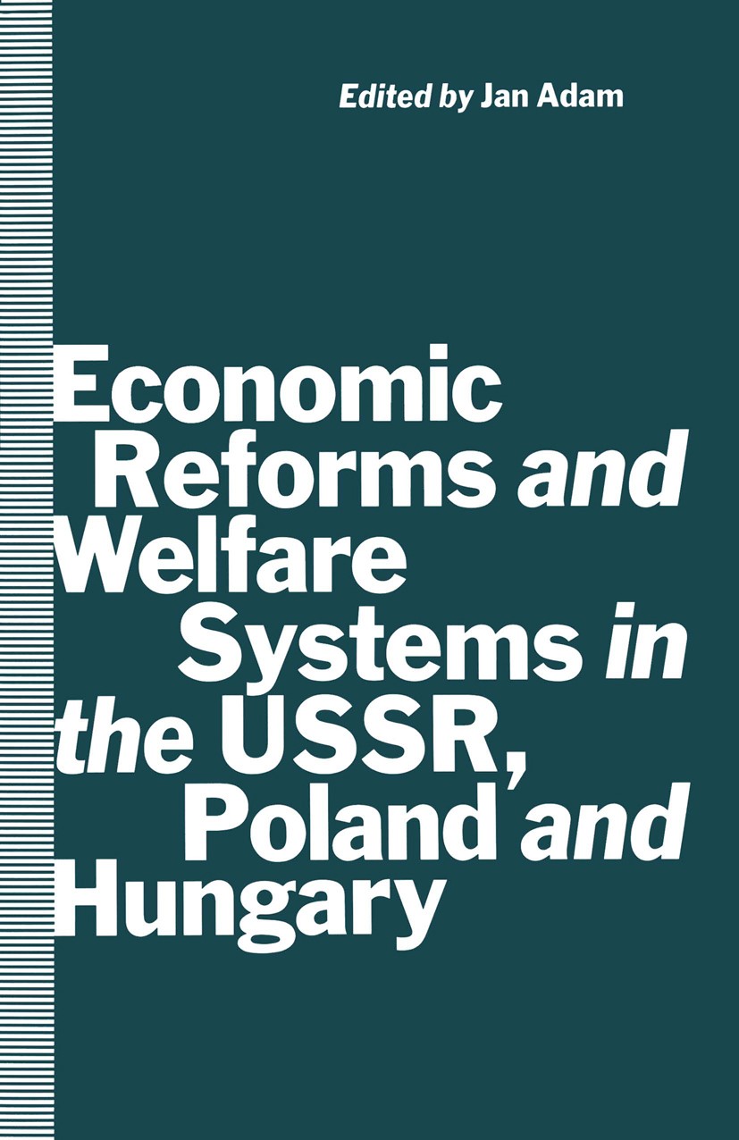 Titlebook: Economic Reforms and Welfare Systems in the USSR, Poland and Hungary; Social Contract in T Jan Adam (Professor Emeritus of Economics) Book Titlebook: Economic Reforms and Welfare Systems in the USSR, Poland and Hungary; Social Contract in T Jan Adam (Professor Emeritus of Economics) Book