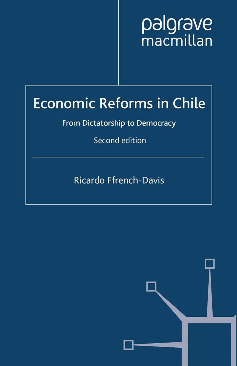 Titlebook: Economic Reforms in Chile; From Dictatorship to Ricardo Ffrench-Davis Book 2010Latest edition Palgrave Macmillan, a division of Macmillan P Titlebook: Economic Reforms in Chile; From Dictatorship to Ricardo Ffrench-Davis Book 2010Latest edition Palgrave Macmillan, a division of Macmillan P