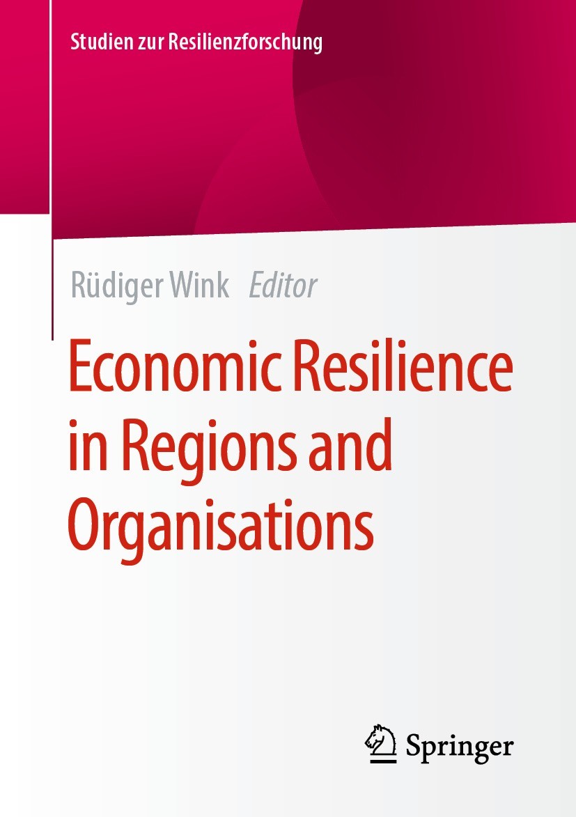 Titlebook: Economic Resilience in Regions and Organisations; Rüdiger Wink Book 2021 The Editor(s) (if applicable) and The Author(s), under exclusive Titlebook: Economic Resilience in Regions and Organisations; Rüdiger Wink Book 2021 The Editor(s) (if applicable) and The Author(s), under exclusive