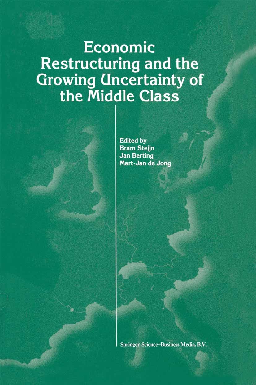 Titlebook: Economic Restructuring and the Growing Uncertainty of the Middle Class; Bram Steijn,Jan Berting,Mart-Jan Jong Book 1998 Springer Science+B Titlebook: Economic Restructuring and the Growing Uncertainty of the Middle Class; Bram Steijn,Jan Berting,Mart-Jan Jong Book 1998 Springer Science+B