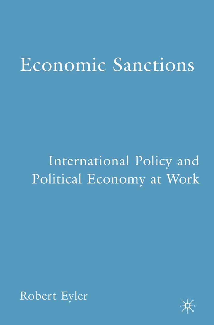 Titlebook: Economic Sanctions; International Policy Robert Eyler Book 2007 Palgrave Macmillan, a division of Nature America Inc. 2007 economics.econom Titlebook: Economic Sanctions; International Policy Robert Eyler Book 2007 Palgrave Macmillan, a division of Nature America Inc. 2007 economics.econom