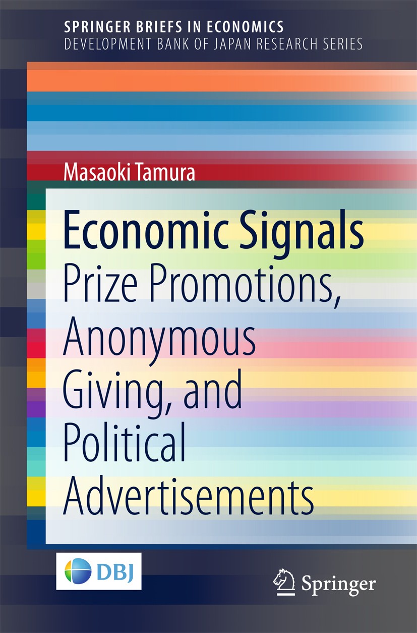 Titlebook: Economic Signals; Prize Promotions, An Masaoki Tamura Book 2018 Development Bank of Japan 2018 Prize Promotion.Anonymous Giving.Signaling.M Titlebook: Economic Signals; Prize Promotions, An Masaoki Tamura Book 2018 Development Bank of Japan 2018 Prize Promotion.Anonymous Giving.Signaling.M