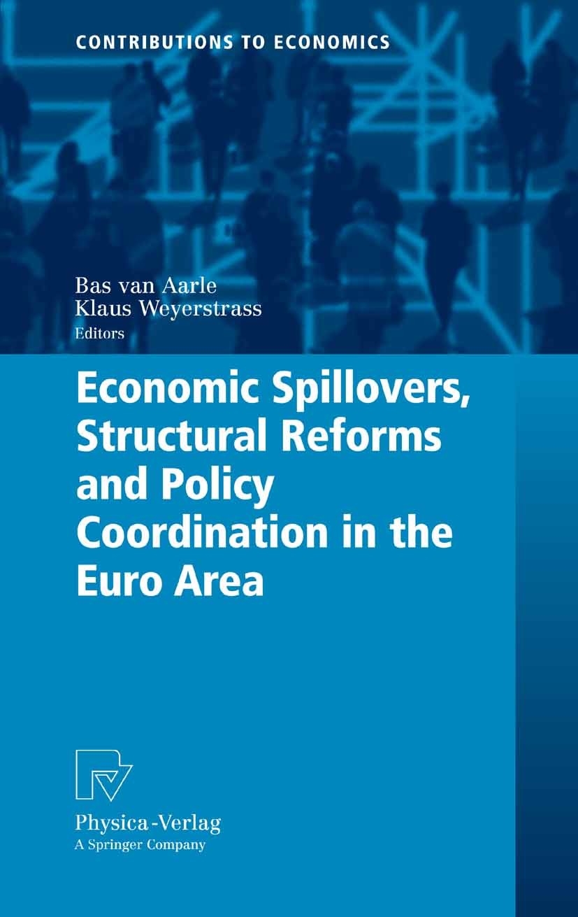 Titlebook: Economic Spillovers, Structural Reforms and Policy Coordination in the Euro Area; Bas Aarle,Klaus Weyerstrass Book 2008 Physica-Verlag Hei Titlebook: Economic Spillovers, Structural Reforms and Policy Coordination in the Euro Area; Bas Aarle,Klaus Weyerstrass Book 2008 Physica-Verlag Hei