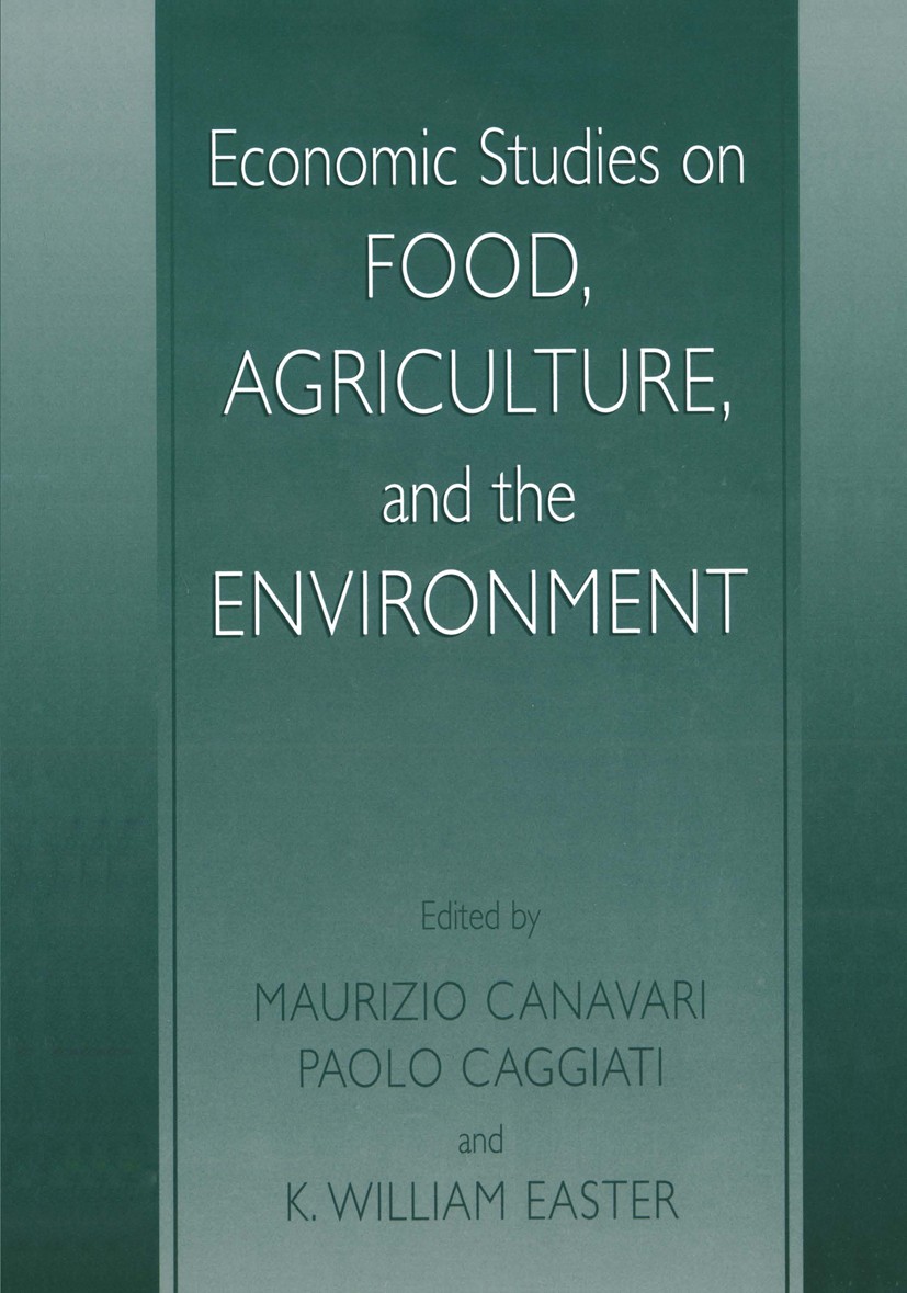 Titlebook: Economic Studies on Food, Agriculture, and the Environment; Maurizio Canavari,Paolo Caggiati,K. William Easter Book 2002 Springer Science+ Titlebook: Economic Studies on Food, Agriculture, and the Environment; Maurizio Canavari,Paolo Caggiati,K. William Easter Book 2002 Springer Science+
