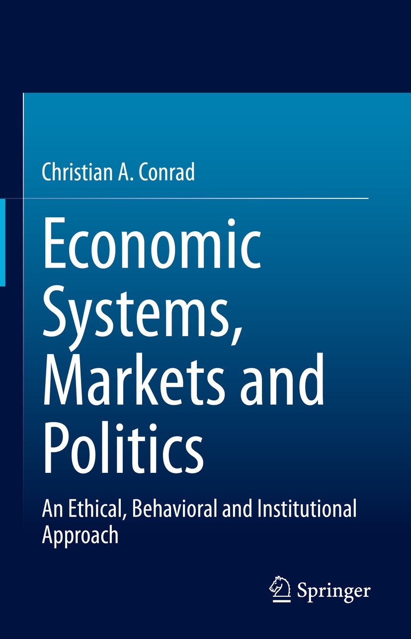 Titlebook: Economic Systems, Markets and Politics; An Ethical, Behavior Christian A. Conrad Textbook 2022 The Editor(s) (if applicable) and The Author Titlebook: Economic Systems, Markets and Politics; An Ethical, Behavior Christian A. Conrad Textbook 2022 The Editor(s) (if applicable) and The Author