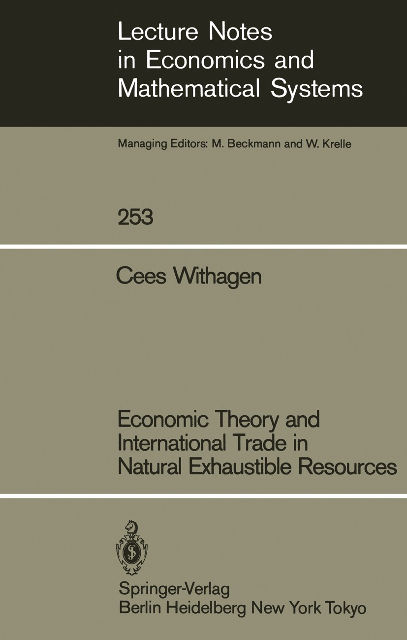 Titlebook: Economic Theory and International Trade in Natural Exhaustible Resources; Cees Withagen Book 1985 Springer-Verlag Berlin Heidelberg 1985 e Titlebook: Economic Theory and International Trade in Natural Exhaustible Resources; Cees Withagen Book 1985 Springer-Verlag Berlin Heidelberg 1985 e