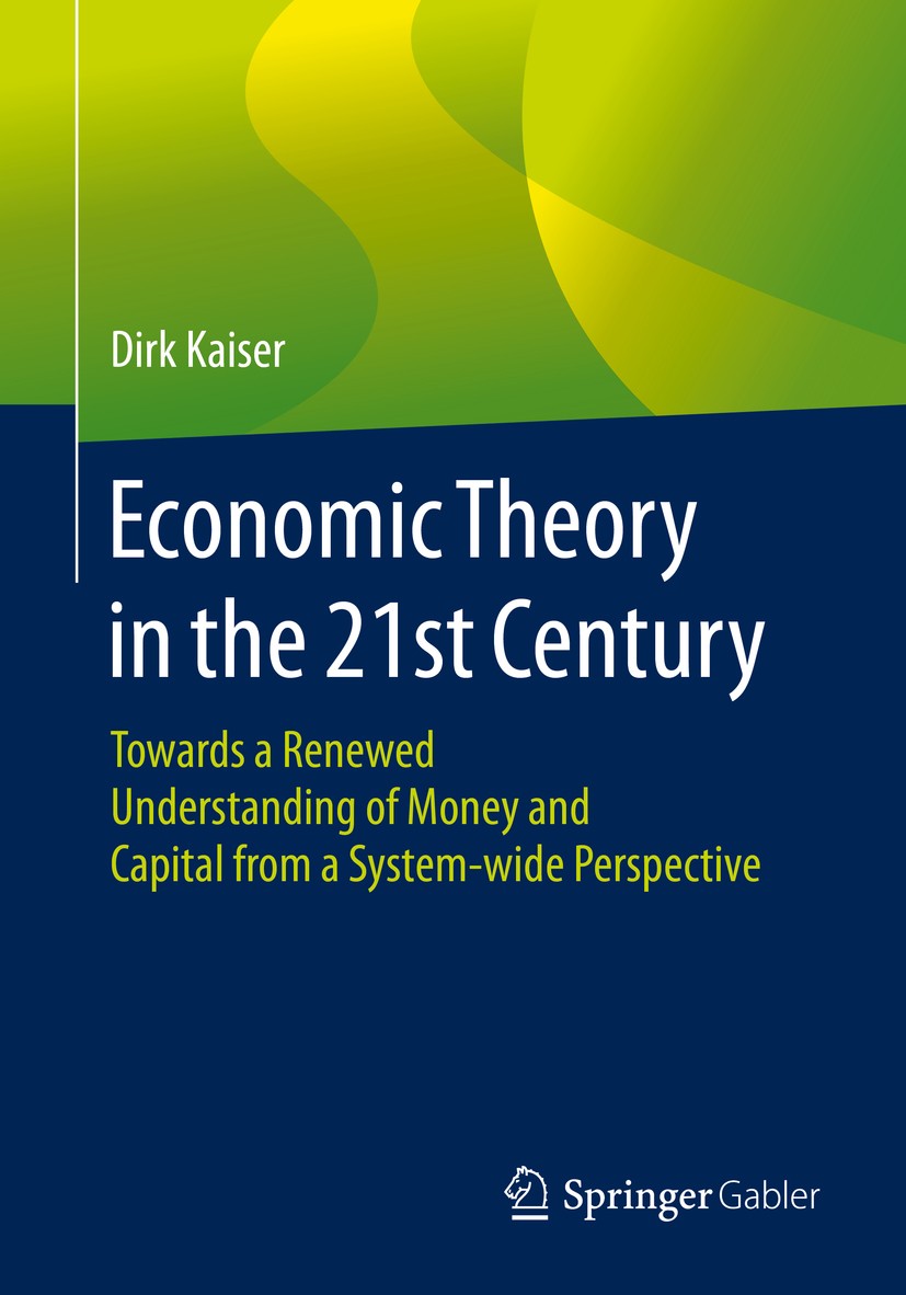 Titlebook: Economic Theory in the 21st Century; Towards a Renewed Un Dirk Kaiser Book 2020 The Editor(s) (if applicable) and The Author(s), under excl Titlebook: Economic Theory in the 21st Century; Towards a Renewed Un Dirk Kaiser Book 2020 The Editor(s) (if applicable) and The Author(s), under excl