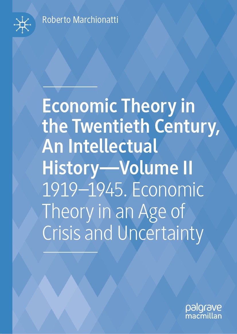 Titlebook: Economic Theory in the Twentieth Century, An Intellectual History—Volume II; 1919–1945. Economic Roberto Marchionatti Book 2021 The Editor Titlebook: Economic Theory in the Twentieth Century, An Intellectual History—Volume II; 1919–1945. Economic Roberto Marchionatti Book 2021 The Editor