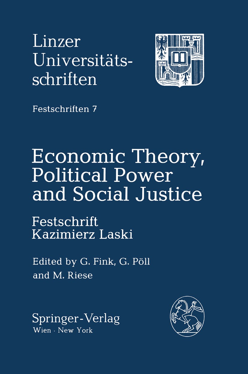 Titlebook: Economic Theory, Political Power and Social Justice; Festschrift Kazimier Gerhard Fink,Günther Pöll,Martin Riese BookLatest edition G. Fink Titlebook: Economic Theory, Political Power and Social Justice; Festschrift Kazimier Gerhard Fink,Günther Pöll,Martin Riese BookLatest edition G. Fink