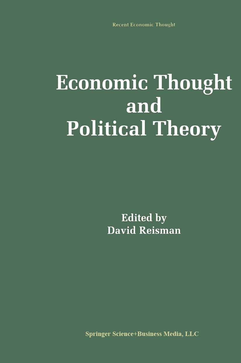 Titlebook: Economic Thought and Political Theory; David Reisman Book 1994 Springer Science+Business Media New York 1994 John Stuart Mill.Plato.Policy Titlebook: Economic Thought and Political Theory; David Reisman Book 1994 Springer Science+Business Media New York 1994 John Stuart Mill.Plato.Policy