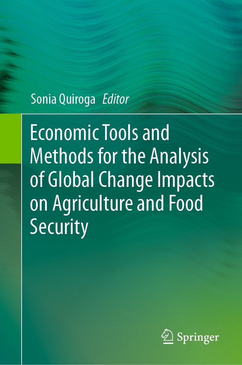 Titlebook: Economic Tools and Methods for the Analysis of Global Change Impacts on Agriculture and Food Securit; Sonia Quiroga Book 2018 Springer Nat Titlebook: Economic Tools and Methods for the Analysis of Global Change Impacts on Agriculture and Food Securit; Sonia Quiroga Book 2018 Springer Nat