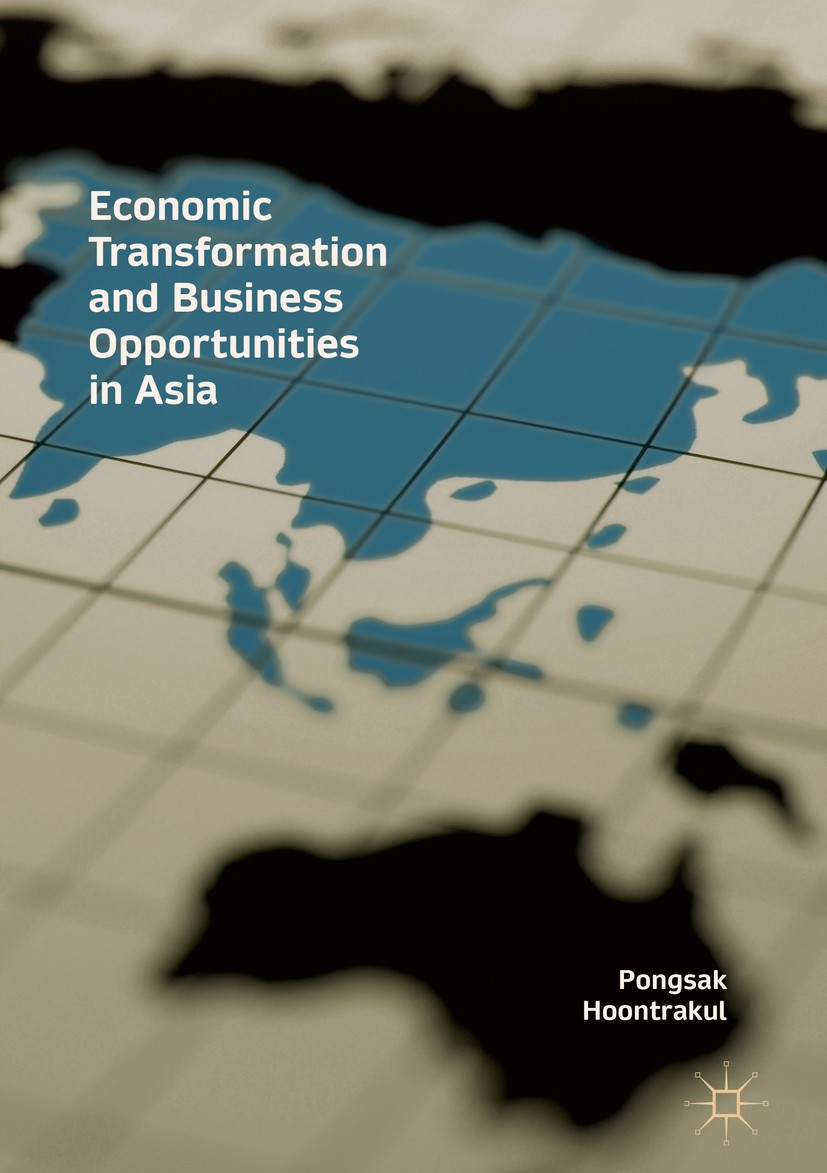 Titlebook: Economic Transformation and Business Opportunities in Asia; Pongsak Hoontrakul Book 2018 The Editor(s) (if applicable) and The Author(s) 2 Titlebook: Economic Transformation and Business Opportunities in Asia; Pongsak Hoontrakul Book 2018 The Editor(s) (if applicable) and The Author(s) 2