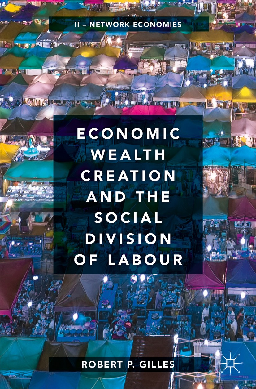 Titlebook: Economic Wealth Creation and the Social Division of Labour; Volume II: Network E Robert P. Gilles Textbook 2019 The Editor(s) (if applicabl Titlebook: Economic Wealth Creation and the Social Division of Labour; Volume II: Network E Robert P. Gilles Textbook 2019 The Editor(s) (if applicabl