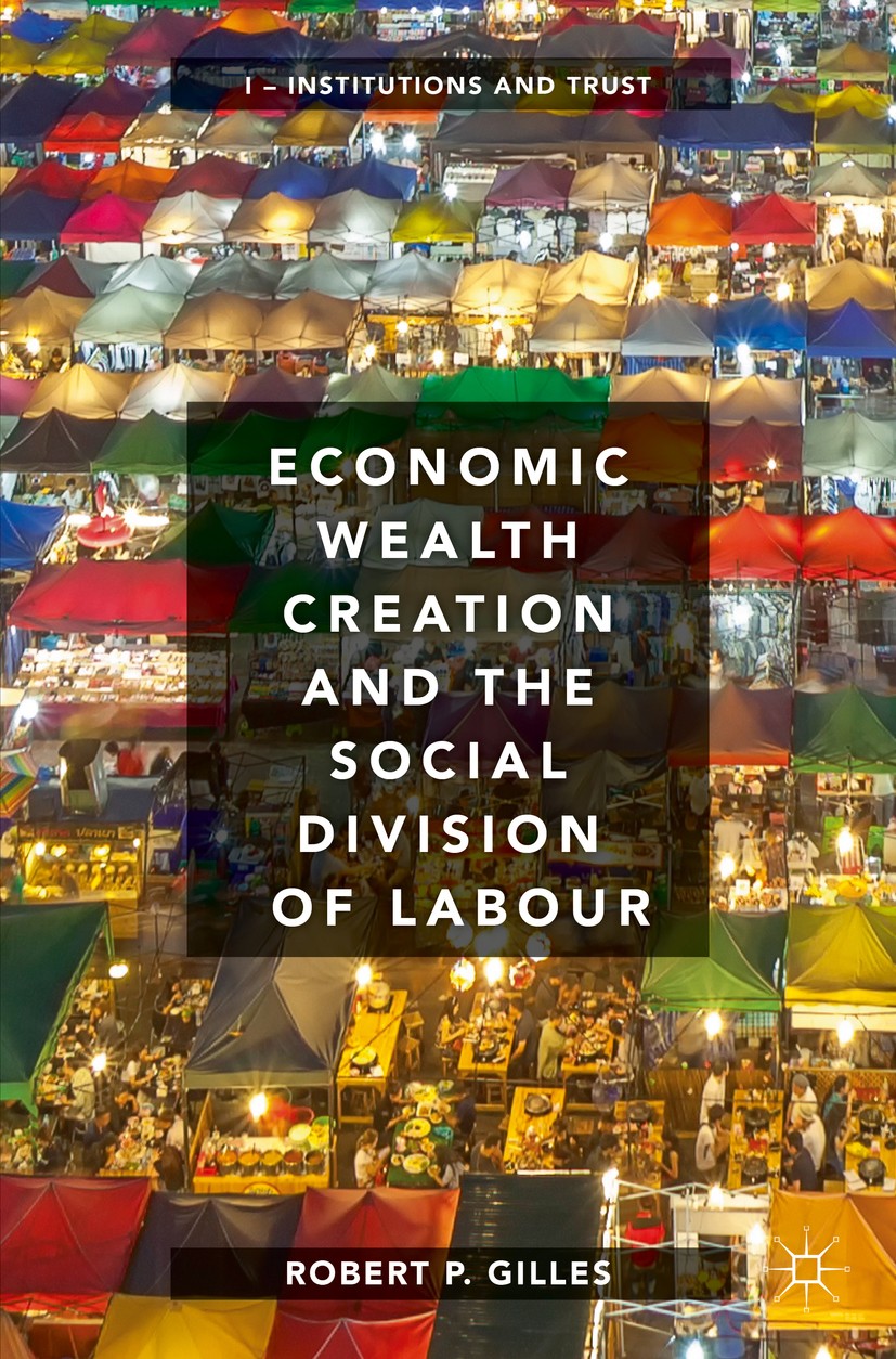 Titlebook: Economic Wealth Creation and the Social Division of Labour; Volume I: Institutio Robert P. Gilles Textbook 2018 The Editor(s) (if applicabl Titlebook: Economic Wealth Creation and the Social Division of Labour; Volume I: Institutio Robert P. Gilles Textbook 2018 The Editor(s) (if applicabl