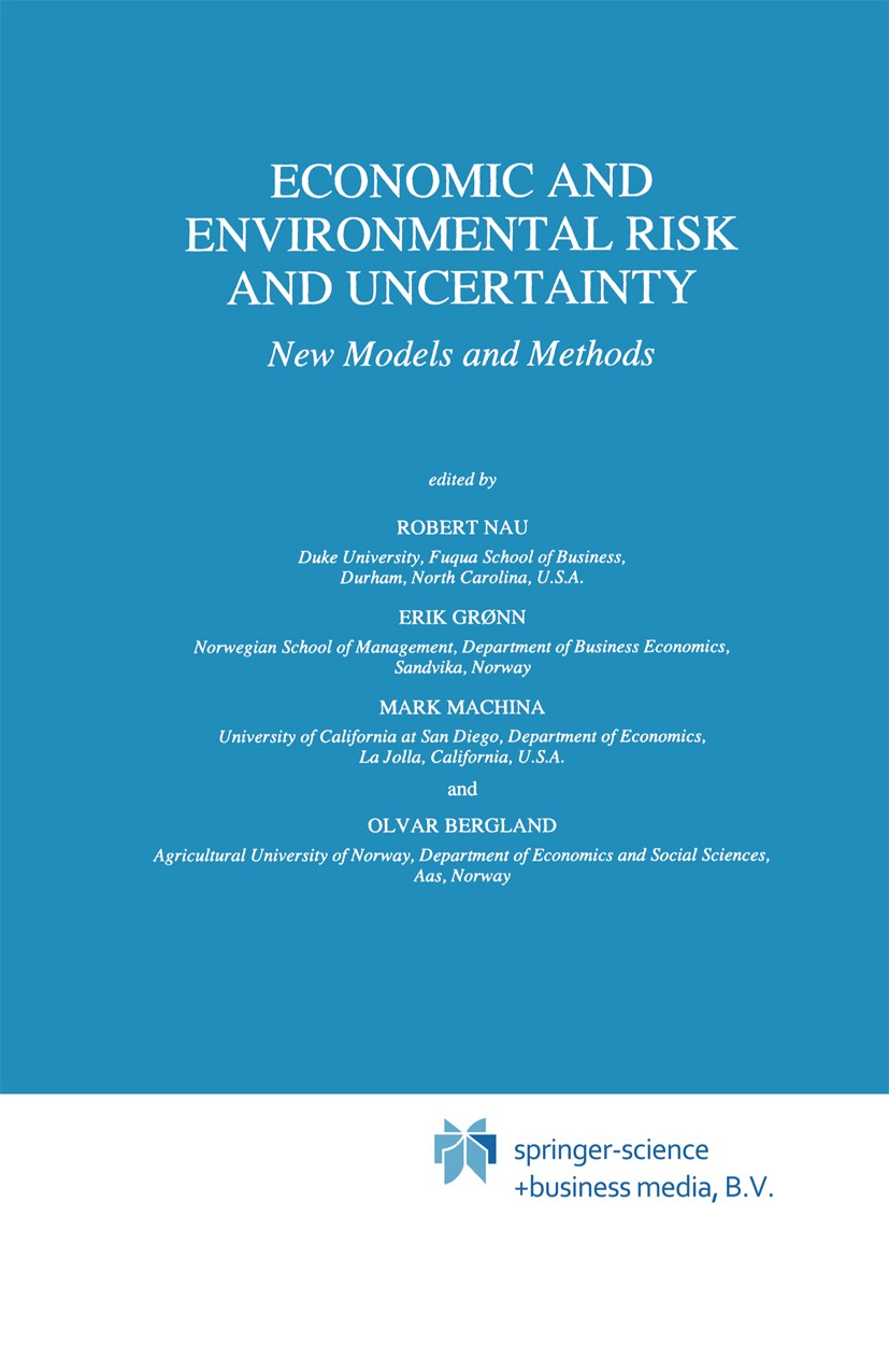 Titlebook: Economic and Environmental Risk and Uncertainty; New Models and Metho Robert Nau,Erik Grønn,Olvar Bergland Book 1997 Springer Science+Busin Titlebook: Economic and Environmental Risk and Uncertainty; New Models and Metho Robert Nau,Erik Grønn,Olvar Bergland Book 1997 Springer Science+Busin