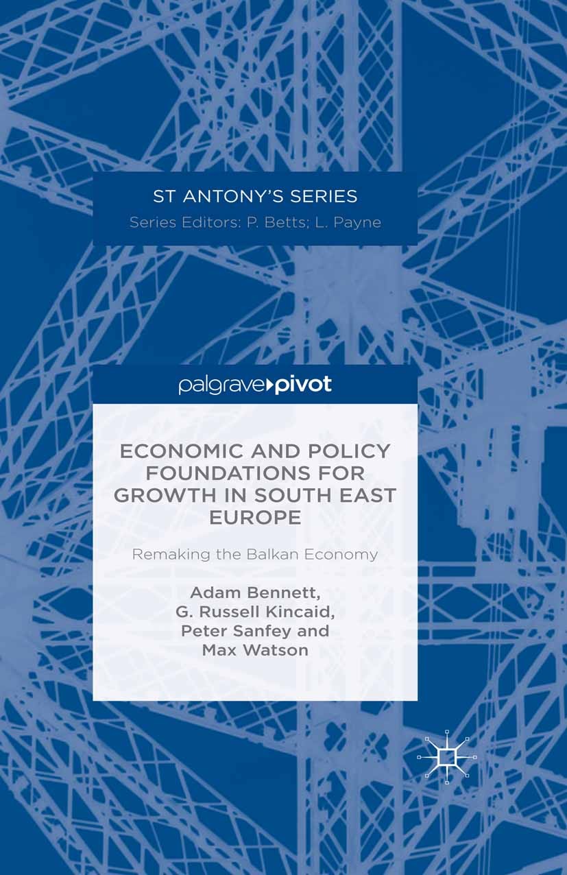 Titlebook: Economic and Policy Foundations for Growth in South East Europe; Remaking the Balkan Adam Bennett,G. Russell Kincaid,Max Watson Book 2015 Titlebook: Economic and Policy Foundations for Growth in South East Europe; Remaking the Balkan Adam Bennett,G. Russell Kincaid,Max Watson Book 2015