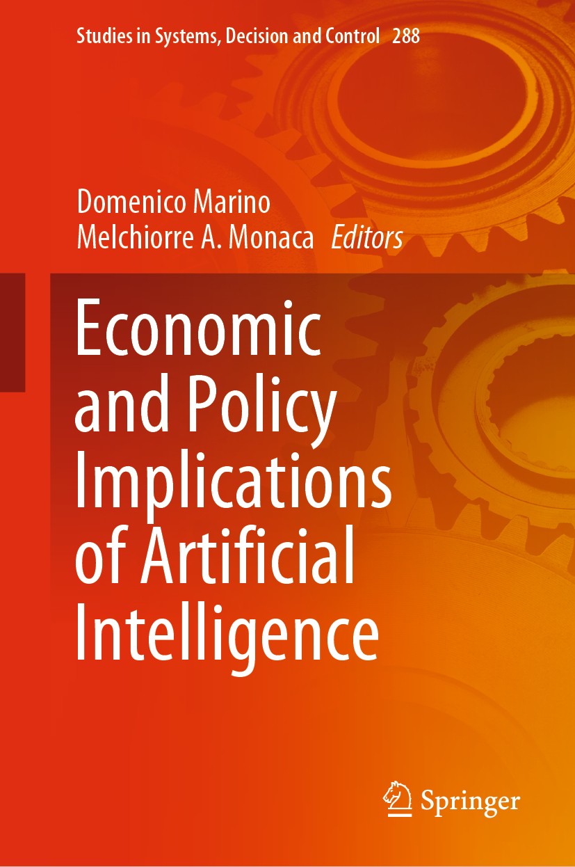 Titlebook: Economic and Policy Implications of Artificial Intelligence; Domenico Marino,Melchiorre A. Monaca Book 2020 Springer Nature Switzerland AG Titlebook: Economic and Policy Implications of Artificial Intelligence; Domenico Marino,Melchiorre A. Monaca Book 2020 Springer Nature Switzerland AG